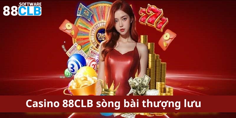 Casino 88CLB chất lượng chuyên mục cá cược