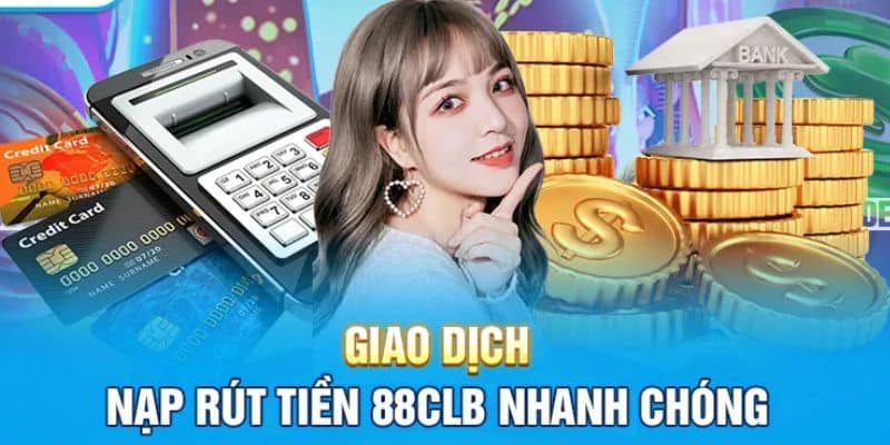 Hệ thống nạp rút an toàn, thuận tiện tại 88CLB