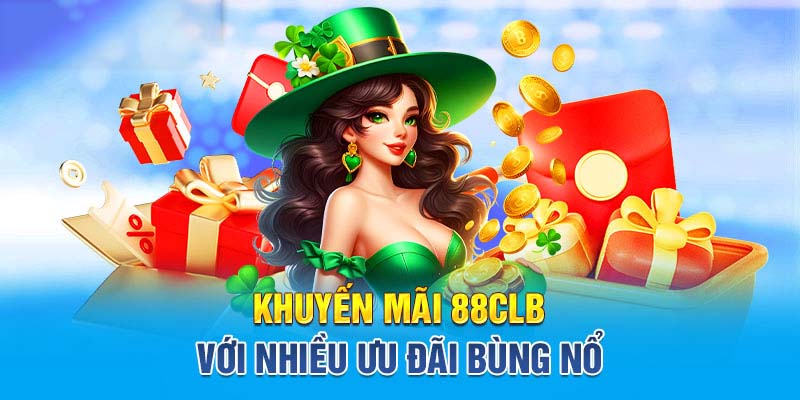 Khuyến mãi 88CLB với nhiều ưu đãi bùng nổ