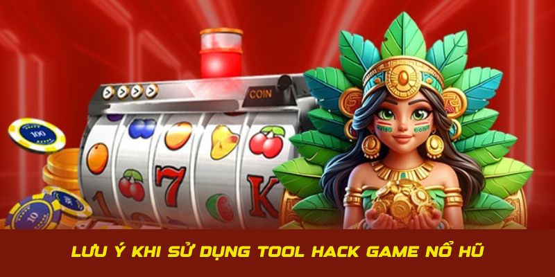 Thông tin chú ý khi sử dụng tool nổ hũ