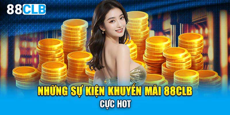 Nhiều sự kiện tuyệt vời dành cho hội viên tại nhà cái 88CLB