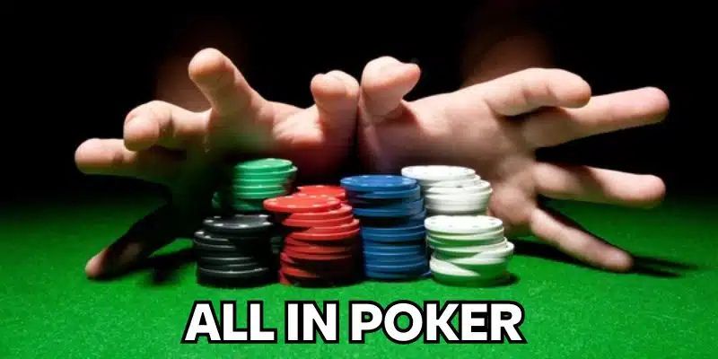 Chia sẻ chi tiết các phương pháp cược all in trong Poker là gì